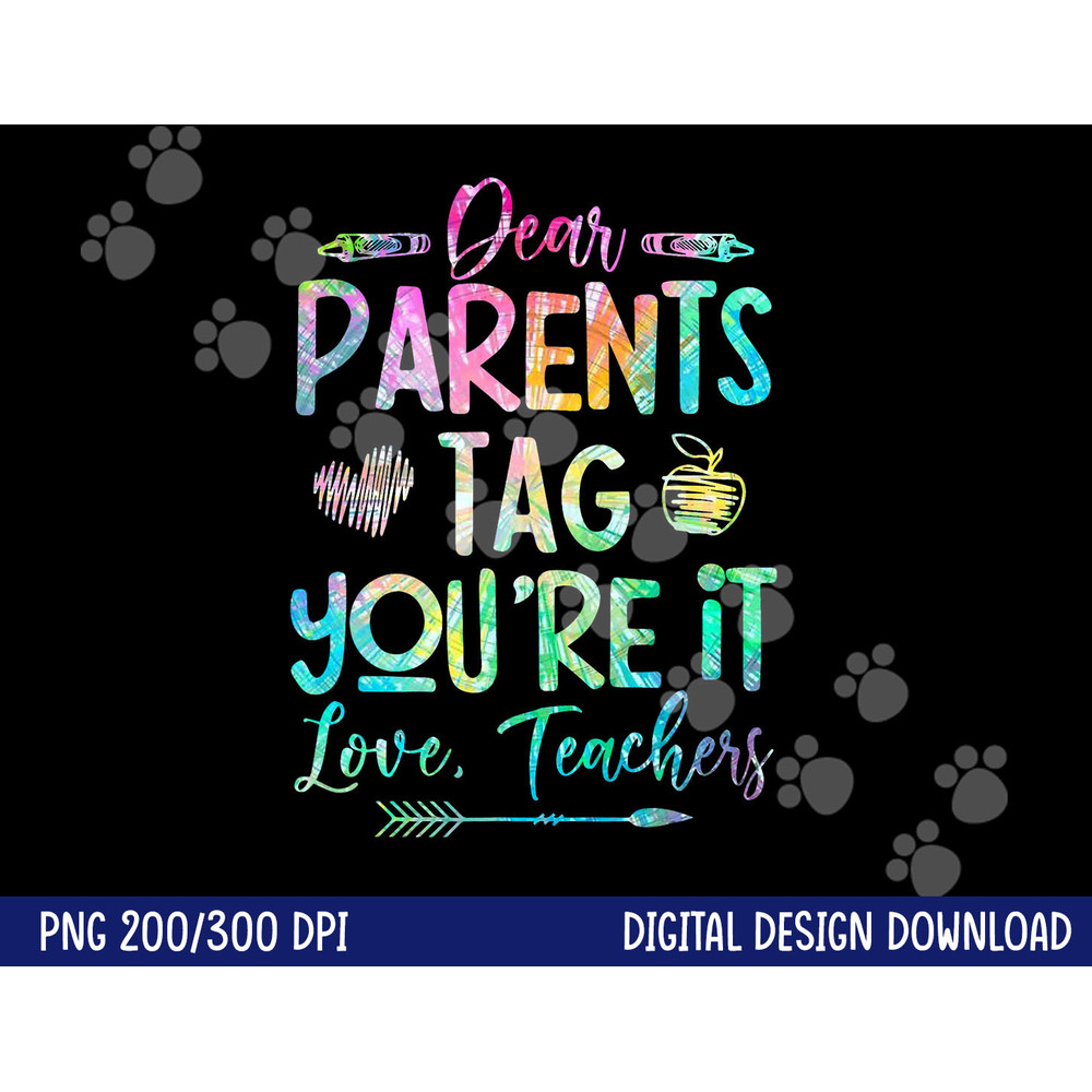 Dear Parents Tag Youre It Love Teacher Tie Dye Funny Teacher png, sublimation copy.jpg