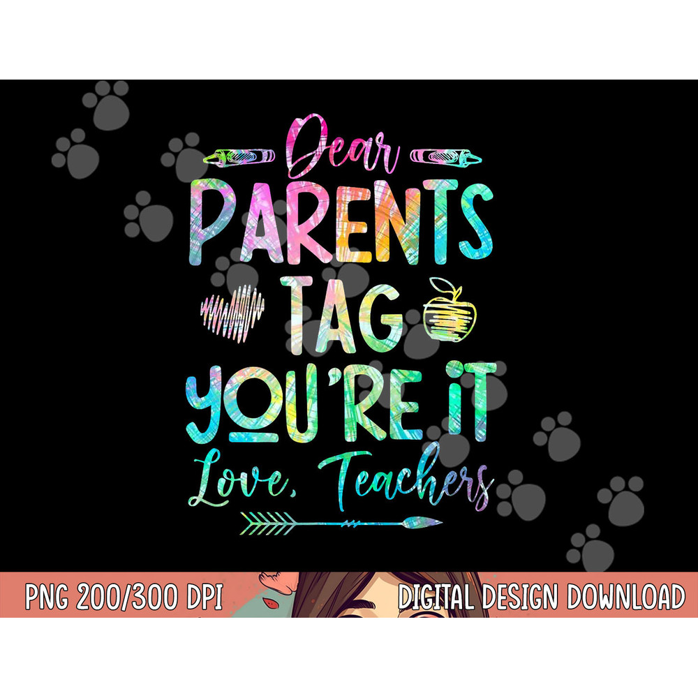 Dear Parents Tag Youre It Love Teacher Tie Dye Funny Teacher png, sublimation copy.jpg