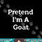 Pretend I m A Goat Costume Party Lazy Funny Animal Halloween png, sublimation copy.jpg