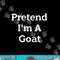 Pretend I m A Goat Costume Party Lazy Funny Animal Halloween png, sublimation copy.jpg