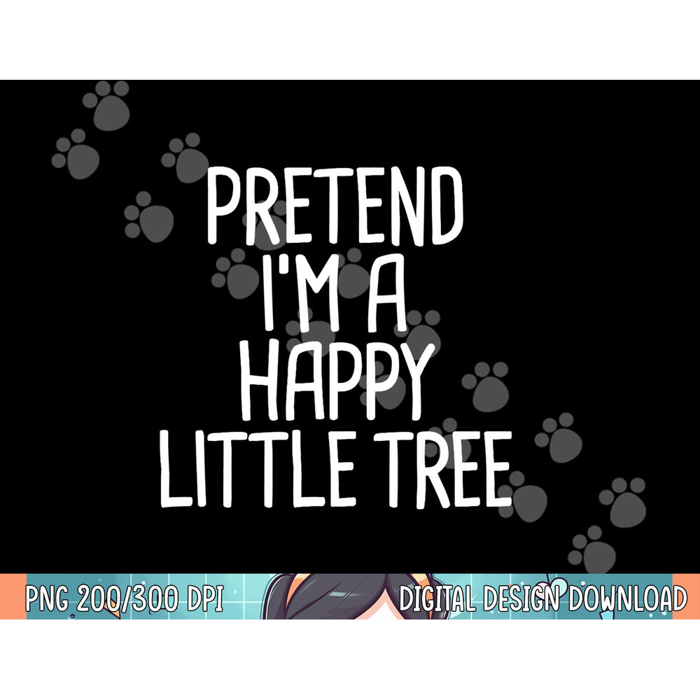 Pretend I m A Happy Little Tree Funny Lazy Halloween Costume png, sublimation.jpg