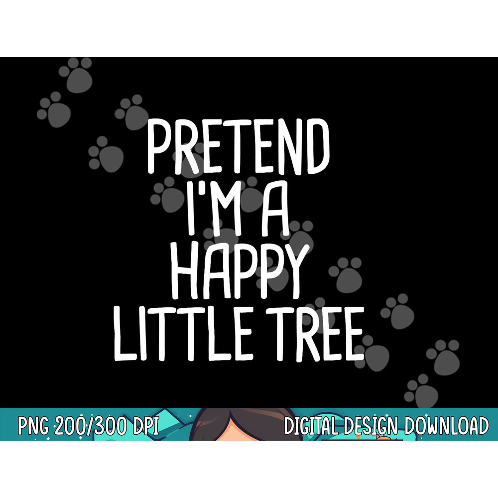 Pretend I m A Happy Little Tree Funny Lazy Halloween Costume png, sublimation copy.jpg