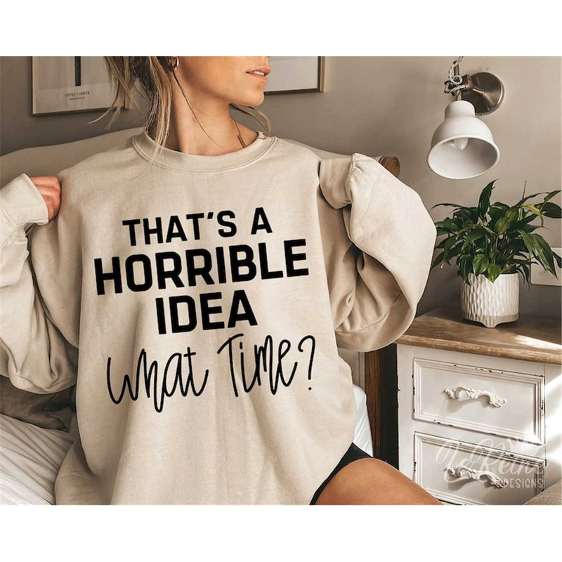 MR-282023182714-thats-a-horrible-idea-what-time-svg-sarcastic-svg-image-1.jpg