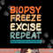 Dermatology Nurse Biopsy Freeze Excise Repeat png, sublimation copy.jpg