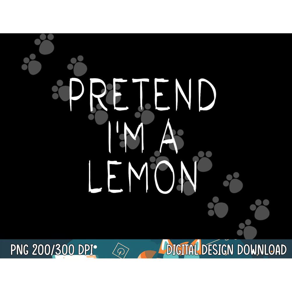 Pretend i m a Lemon Halloween Costume Funny Lemon png, sublimation copy.jpg