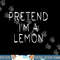 Pretend i m a Lemon Halloween Costume Funny Lemon png, sublimation copy.jpg