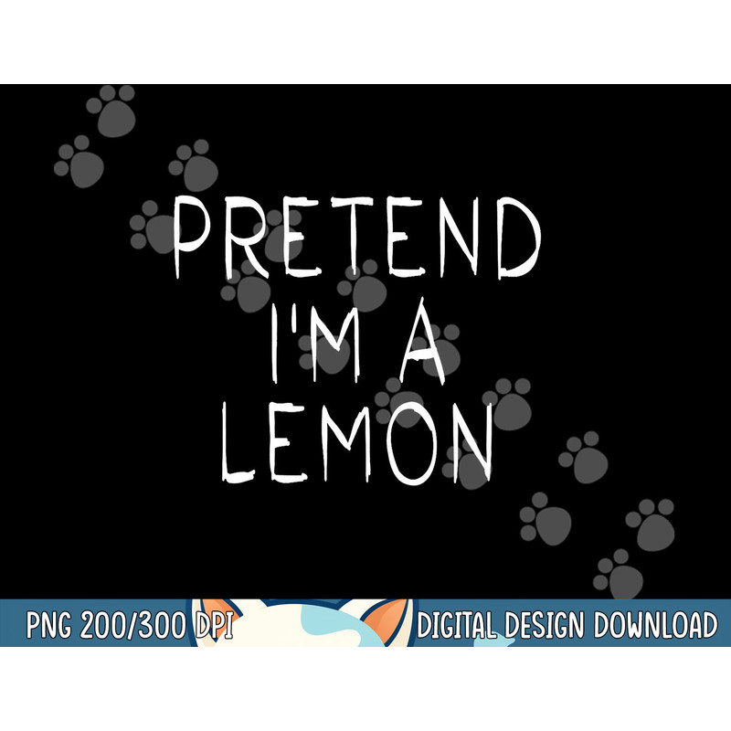 Pretend i m a Lemon Halloween Costume Funny Lemon png, sublimation copy.jpg
