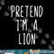 Pretend I m A Lion Costume Halloween Lazy Easy png, sublimation copy.jpg