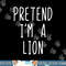 Pretend I m A Lion Costume Halloween Lazy Easy png, sublimation copy.jpg
