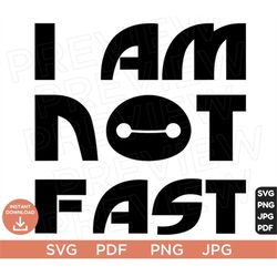 I Am Not Fast Svg Baymax SVG Big Hero  png clipart , Disneyland ears svg clipart SVG, cut file layered by color, Silhoue