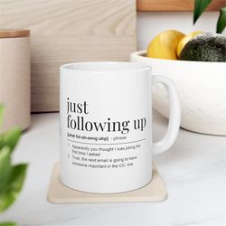just following up definition mug -funny mug,funny coffee mug,mugs with sayings,funny gifts,coworker gift,work mug,work g