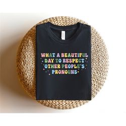 what a beautiful day to respect other people's pronouns shirt,gay rights t-shirt,human rights shirt,equality t-shirt,lgb