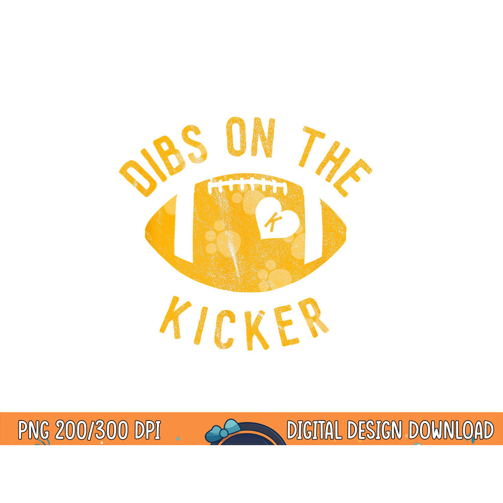 Dibs On The Kicker Funny Football Wife Girlfriend Love png, sublimation copy.jpg