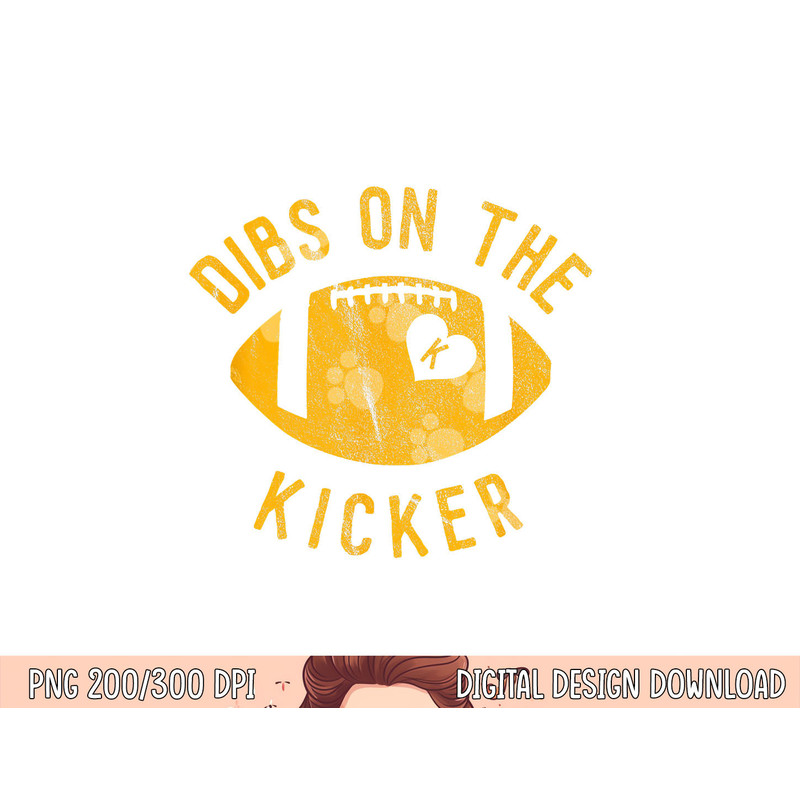 Dibs On The Kicker Funny Football Wife Girlfriend Love png, sublimation copy.jpg