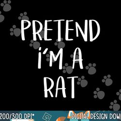 pretend i m a rat costume party funny halloween rat png, sublimation copy