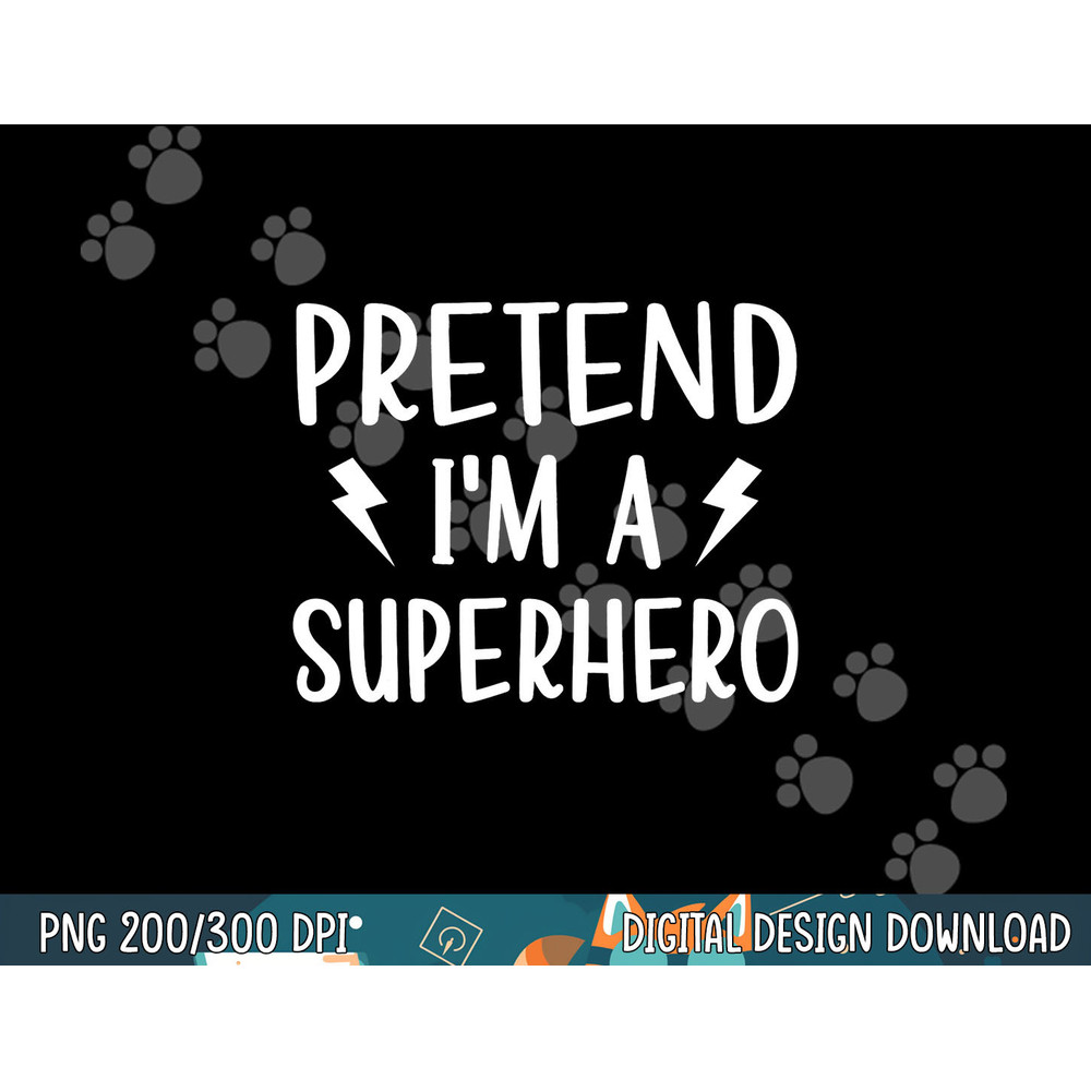 Pretend I m a Superhero Funny Easy Halloween Costume png, sublimation copy.jpg