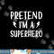 Pretend I m a Superhero Funny Easy Halloween Costume png, sublimation copy.jpg