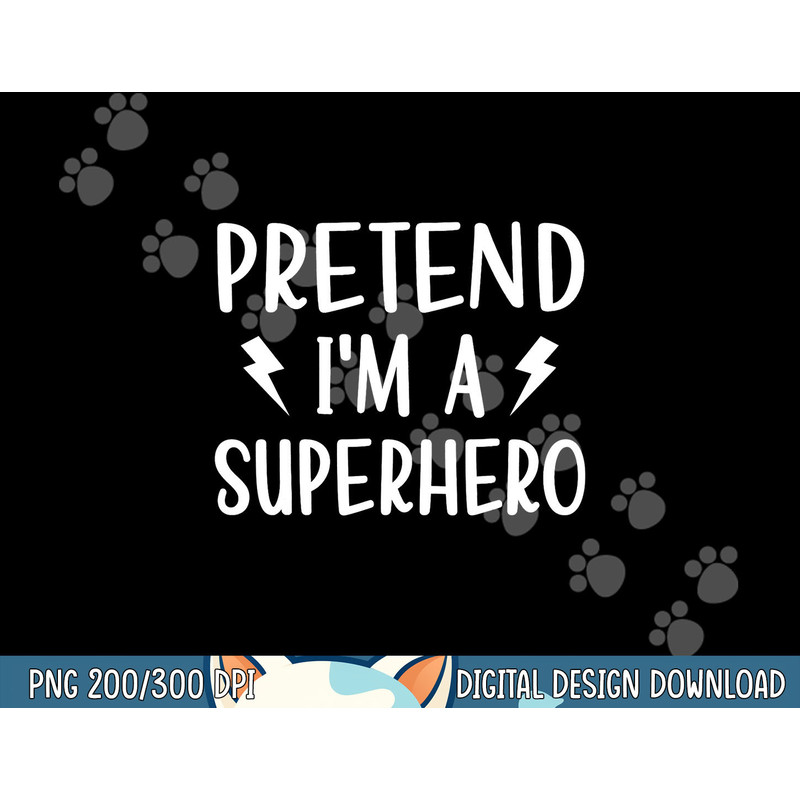 Pretend I m a Superhero Funny Easy Halloween Costume png, sublimation copy.jpg