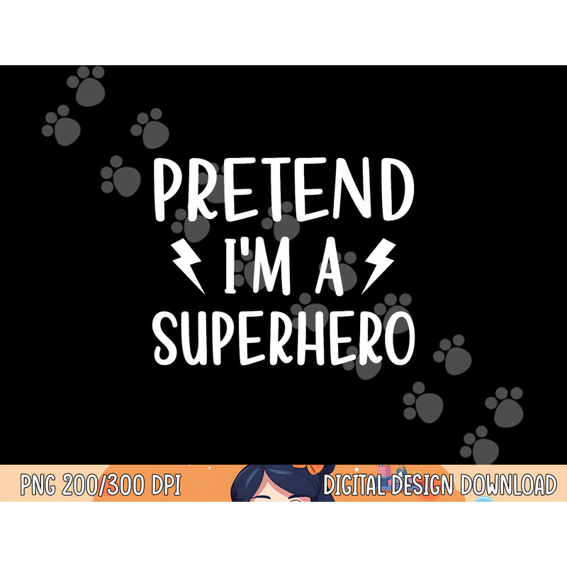 Pretend I m a Superhero Funny Easy Halloween Costume png, sublimation copy.jpg