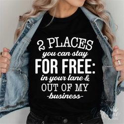 two places you can stay for free in your lane & out of my business svg, funny quote svg, sarcastic, adulting saying svg,