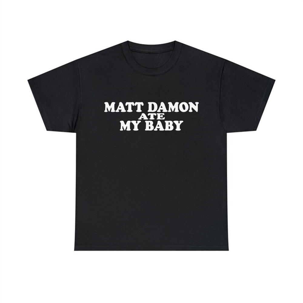 MR-2820231995-matt-damon-ate-my-baby-shirt-image-1.jpg