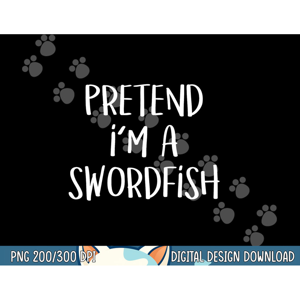 Pretend I m A Swordfish Costume Funny Fish Halloween Party png, sublimation copy.jpg