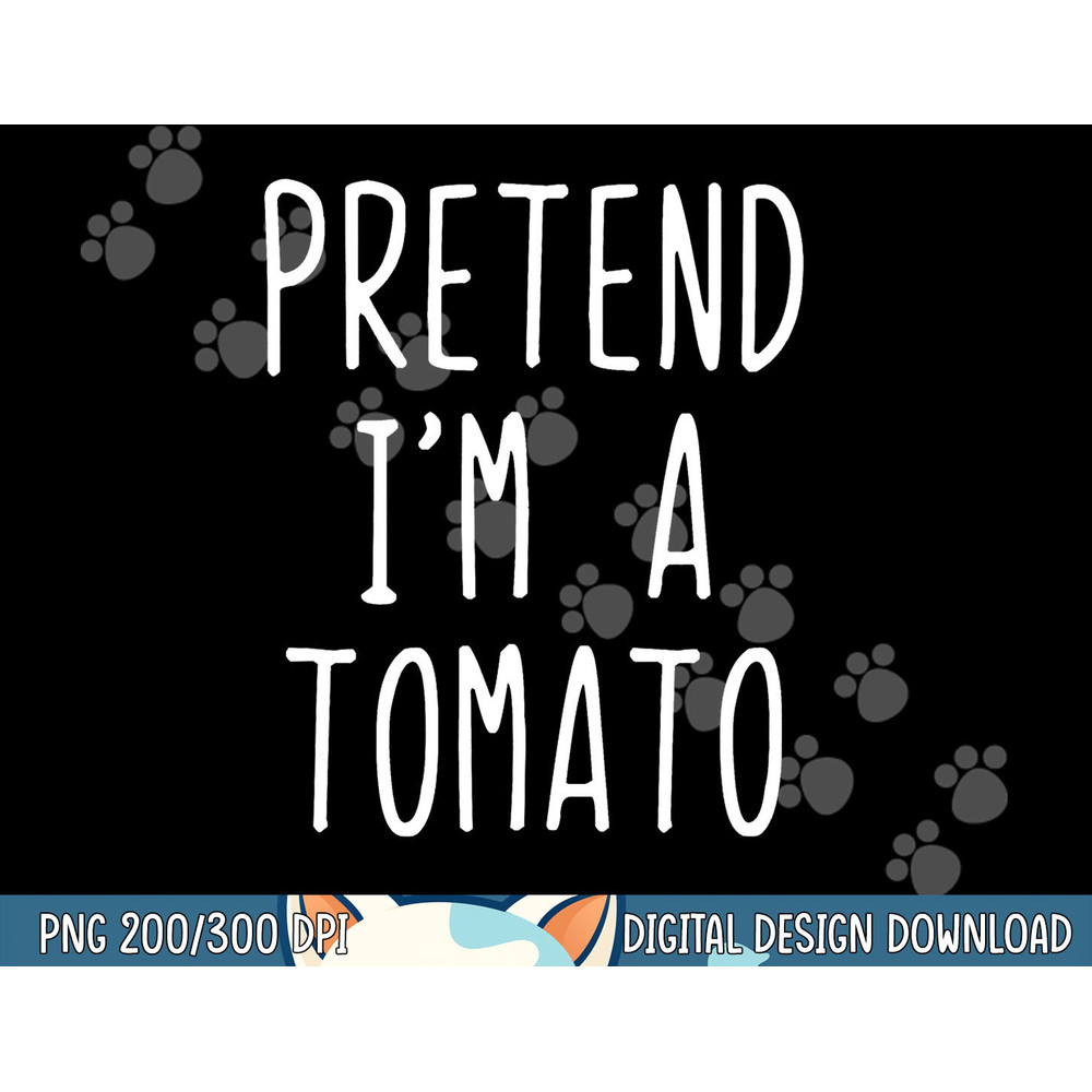 Pretend I m A Tomato Costume Halloween Lazy Easy png, sublimation copy.jpg