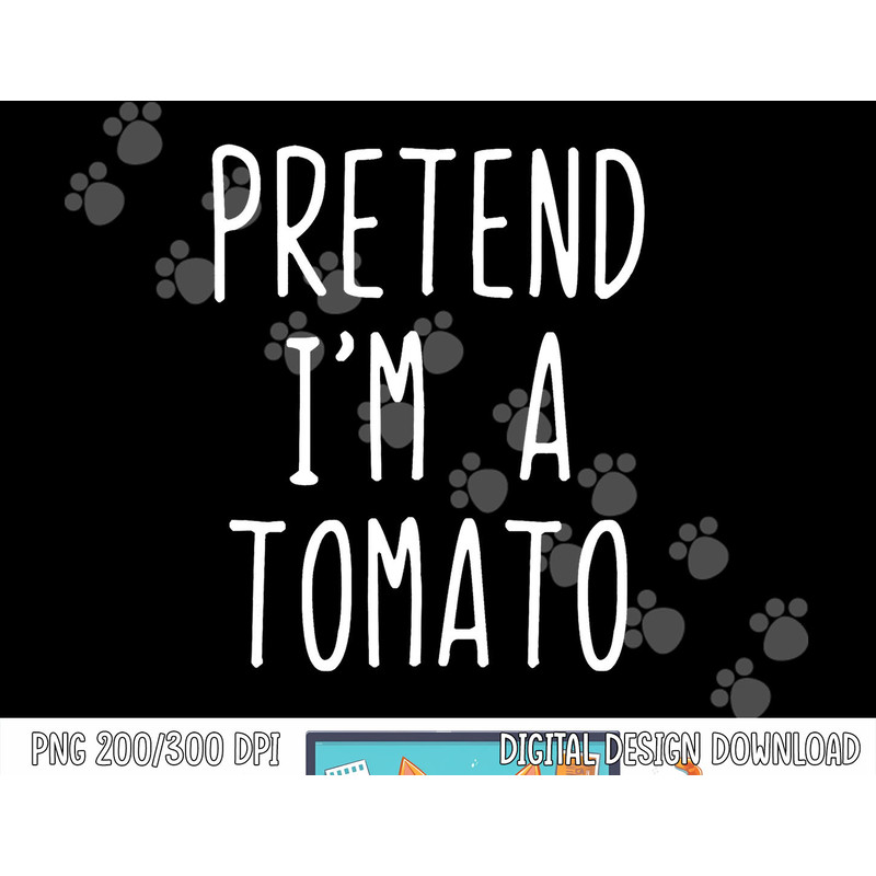 Pretend I m A Tomato Costume Halloween Lazy Easy png, sublimation copy.jpg