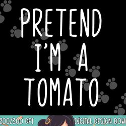 pretend i m a tomato costume halloween lazy easy png, sublimation copy