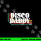 Disco Daddy 70s 80s Costume Funny Retro Groovy Halloween png,sublimation copy.jpg