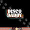 Disco Daddy 70s 80s Costume Funny Retro Groovy Halloween png,sublimation copy.jpg