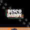 Disco Daddy 70s 80s Costume Funny Retro Groovy Halloween png,sublimation copy.jpg