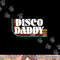 Disco Daddy 70s 80s Costume Funny Retro Groovy Halloween png,sublimation copy.jpg