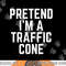 Pretend I m A Traffic Cone png, sublimation copy.jpg