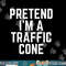 Pretend I m A Traffic Cone png, sublimation copy.jpg
