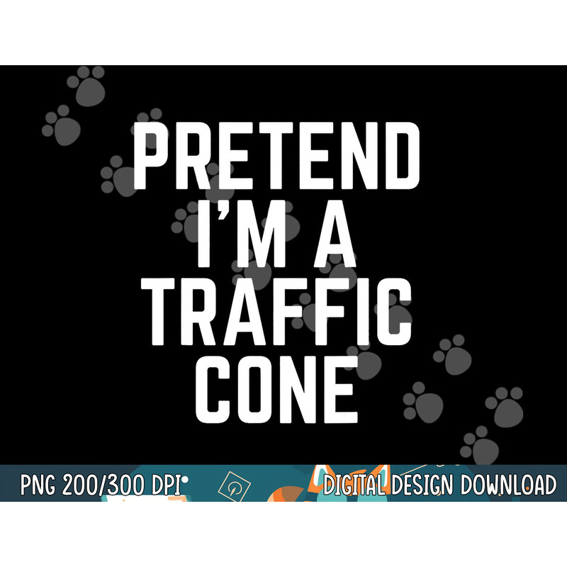 Pretend I m A Traffic Cone png, sublimation copy.jpg