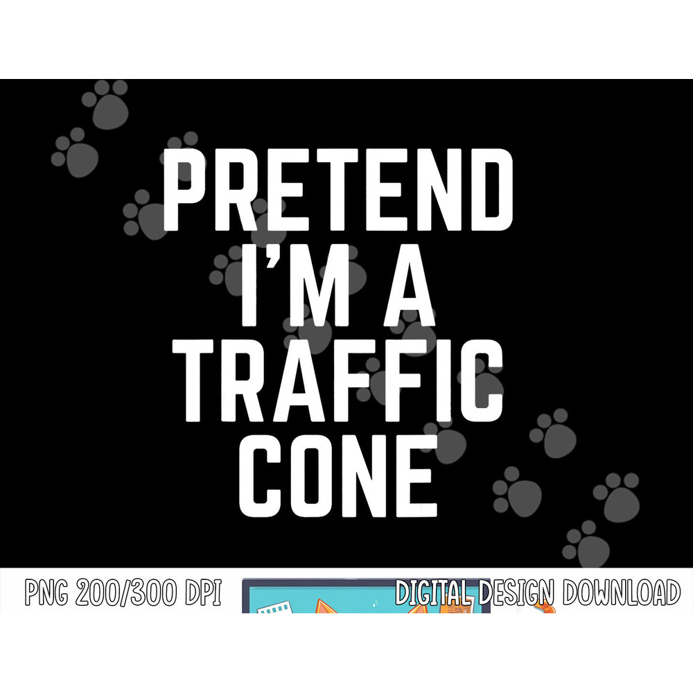 Pretend I m A Traffic Cone png, sublimation copy.jpg