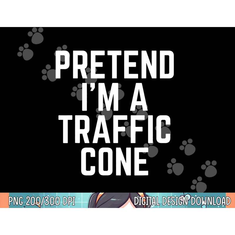 Pretend I m A Traffic Cone png, sublimation.jpg