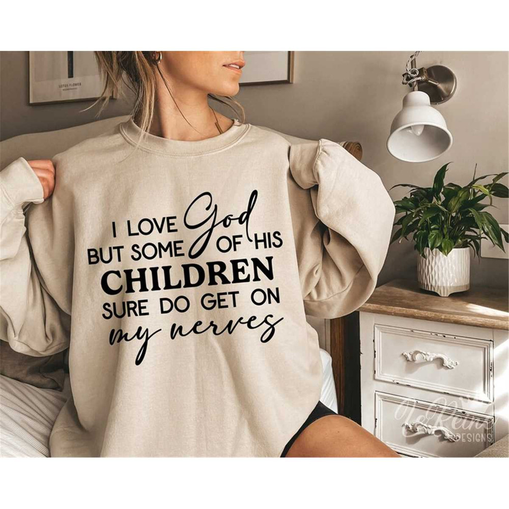 MR-282023193146-i-love-god-but-some-of-his-children-sure-do-get-on-my-nerves-image-1.jpg