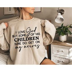 i love god but some of his children sure do get on my nerves svg, funny christian quotes svg, love god svg, svg files fo