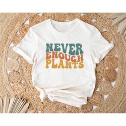 plant shirt, plant lover gift, plant lover shirt, gardening shirt, plant t shirt, never enough plants shirt, gardening g