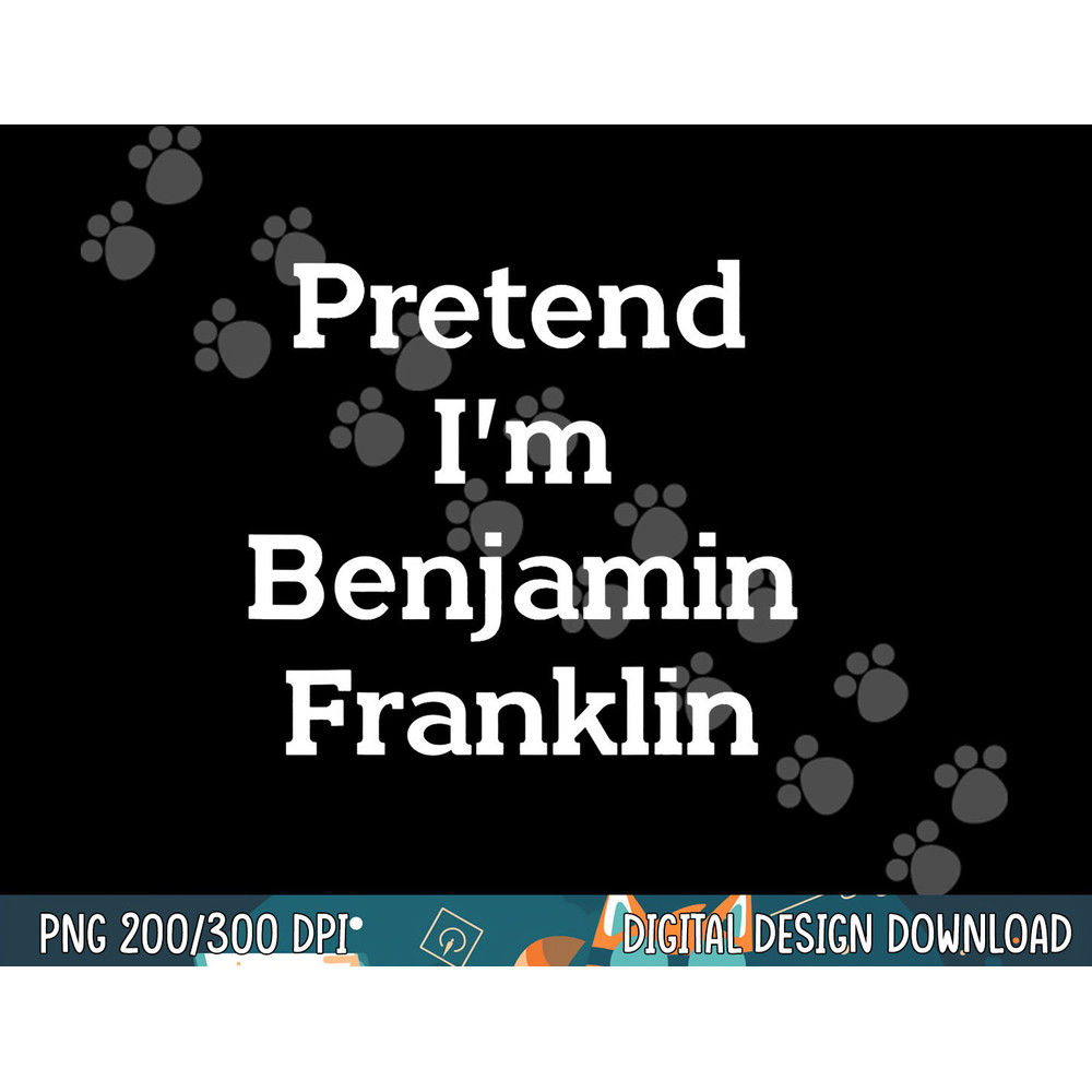 Pretend I m Benjamin Franklin Costume Funny Halloween Party png, sublimation copy.jpg