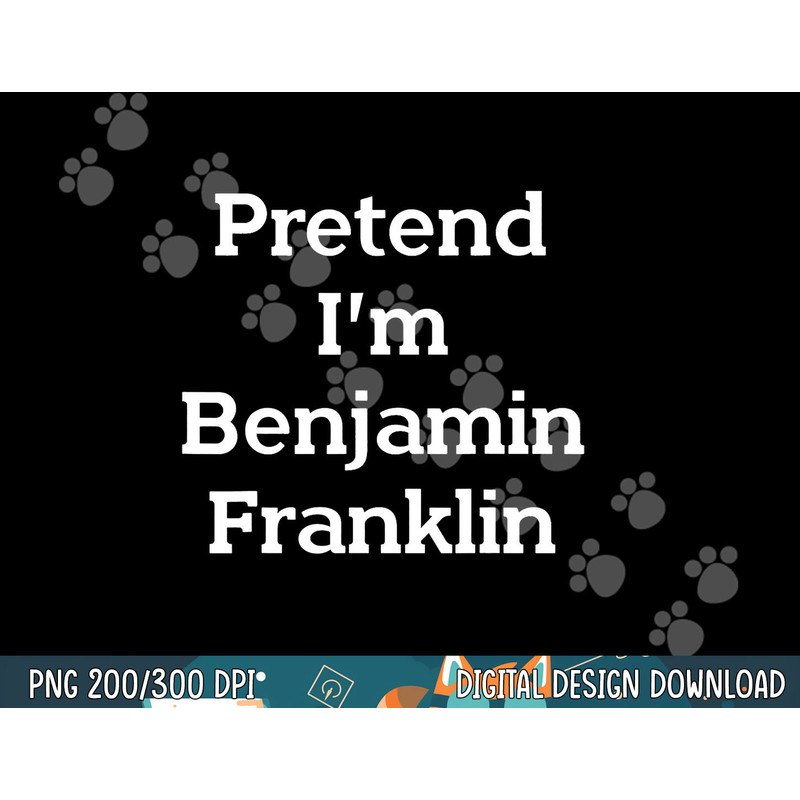 Pretend I m Benjamin Franklin Costume Funny Halloween Party png, sublimation copy.jpg