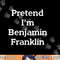 Pretend I m Benjamin Franklin Costume Funny Halloween Party png, sublimation copy.jpg