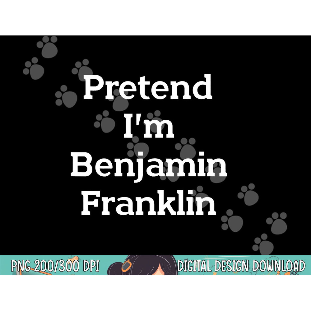Pretend I m Benjamin Franklin Costume Funny Halloween Party png, sublimation copy.jpg