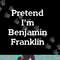 Pretend I m Benjamin Franklin Costume Funny Halloween Party png, sublimation copy.jpg