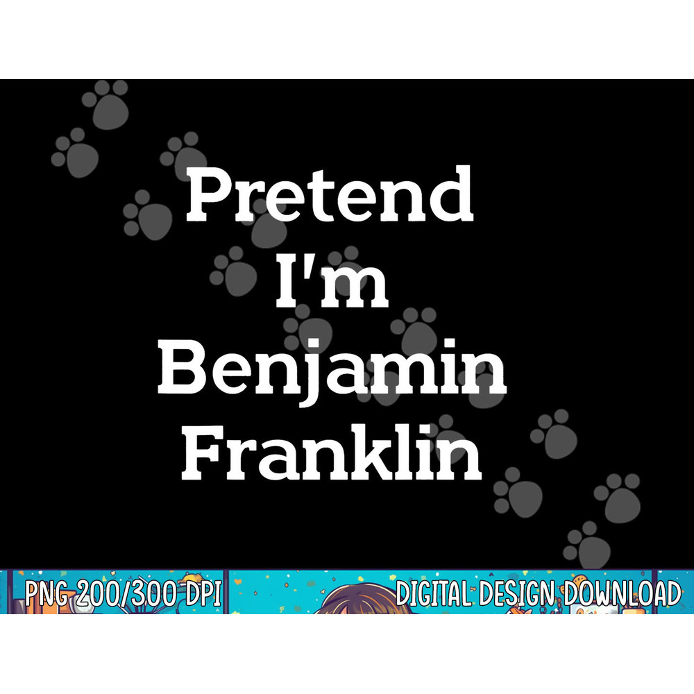 Pretend I m Benjamin Franklin Costume Funny Halloween Party png, sublimation copy.jpg