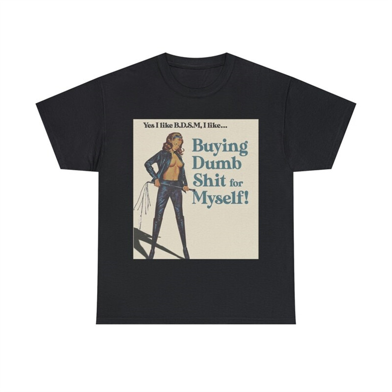 MR-282023195910-yes-i-like-bdsm-i-like-buying-dumb-shit-for-myself-image-1.jpg
