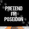 Pretend I m Poseidon Costume Greek God Halloween Party png, sublimation copy.jpg