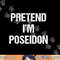 Pretend I m Poseidon Costume Greek God Halloween Party png, sublimation copy.jpg
